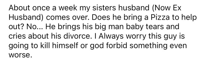The OP's sister's now ex-husband will come over once a week expecting to be fed as well.