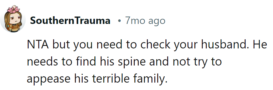 NTA, but hubby's spine is missing in action. Time for him to stop the family circus and find some backbone.
