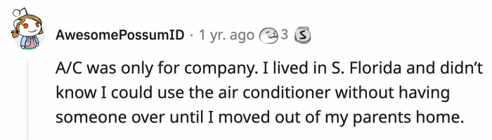 6. Keep the air conditioning off unless there's company because it will run the electric bill up