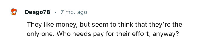 “They like money, but seem to think that they’re the only one.“