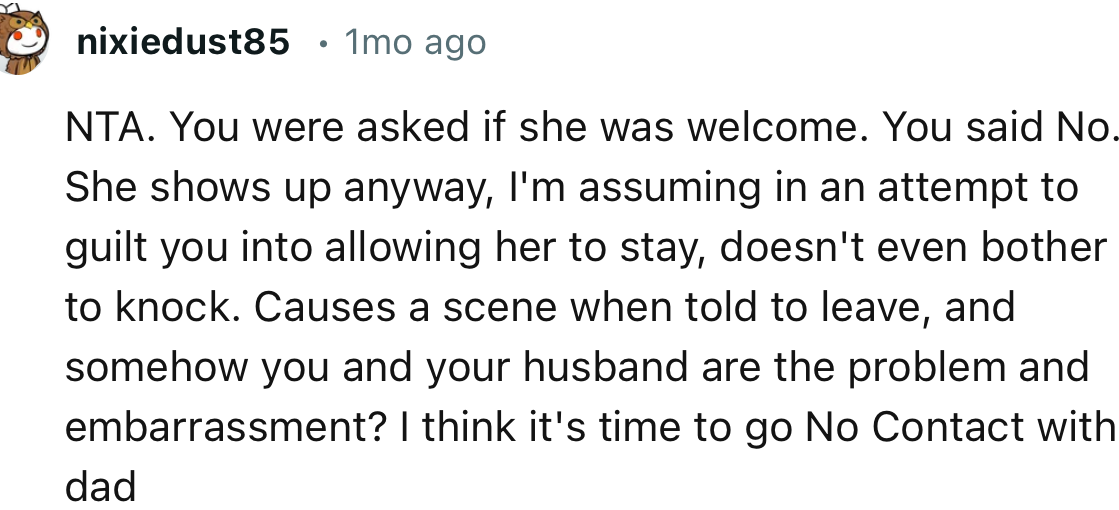 “NTA. You were asked if she was welcome. You said no. She shows up anyway.”