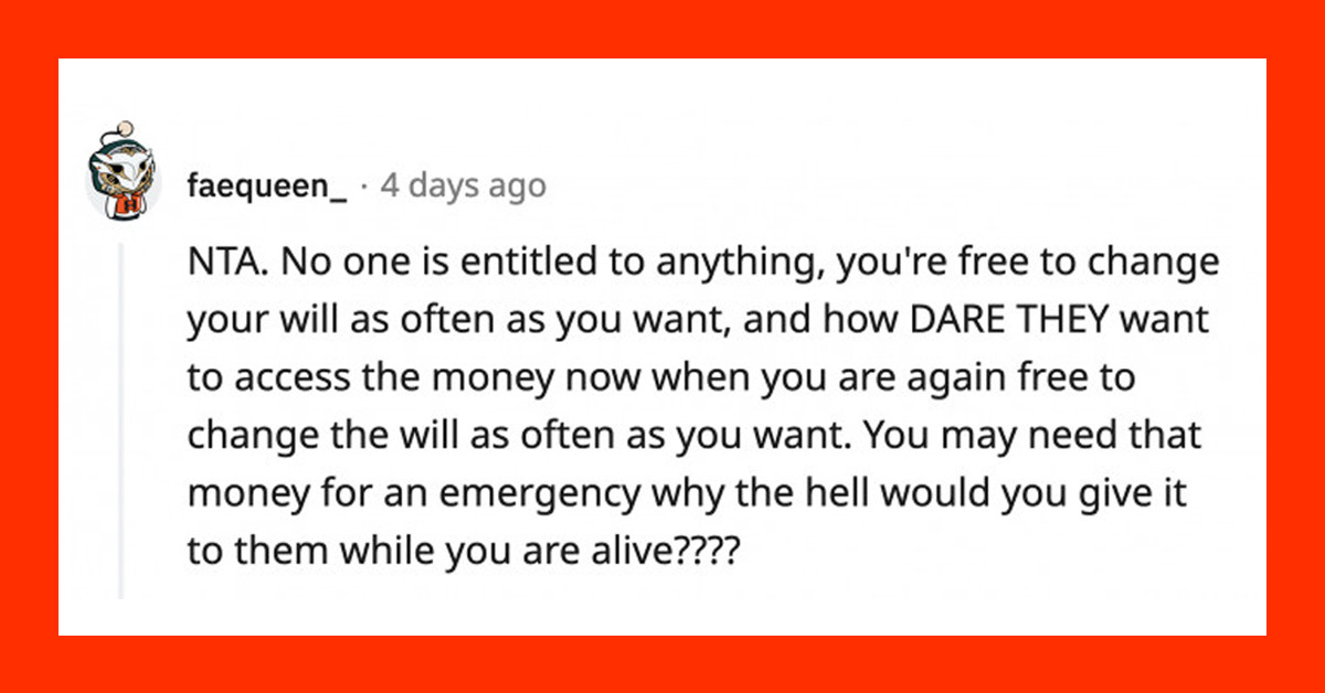 Childless Couple Changes Their Plan To Leave Their Nieces $100k Each After The Kids' Entitled Mom Demanded To Have Access To The Cash