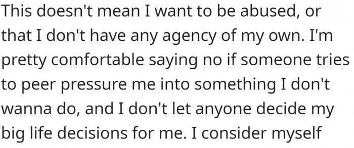 This doesn't mean they want to be abused... they just don't want to bother themselves with insignificant things.