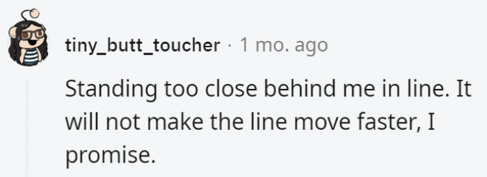 12. Ever heard of personal space?