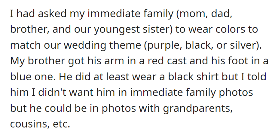 OP asked family to match wedding colors. OP wants his brother, who is in a red cast, to be excluded from immediate family photos.