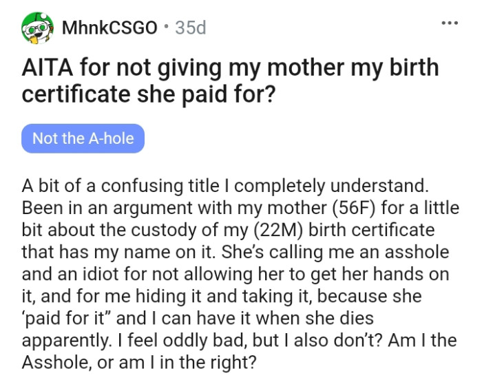 Apparently, the OP took his birth certificate and his mom is mad at him for taking it