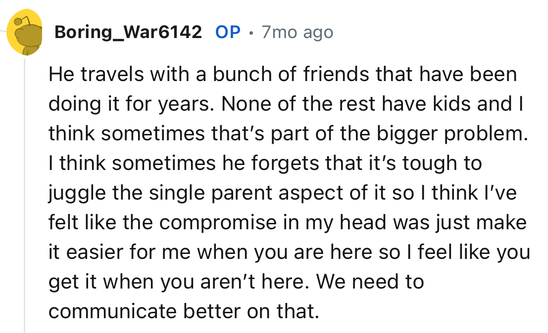 “He travels with a bunch of friends that have been doing it for years. None of the rest have kids and I think sometimes that’s part of the bigger problem.“