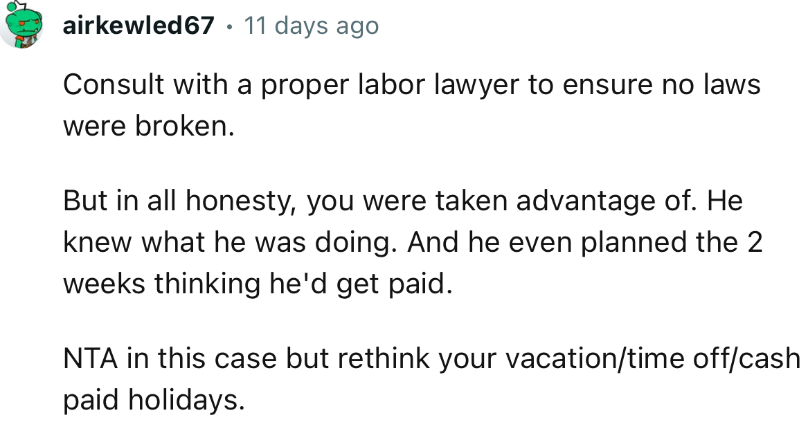 “But in all honesty, you were taken advantage of. He knew what he was doing, and he even planned the two weeks thinking he'd get paid.”