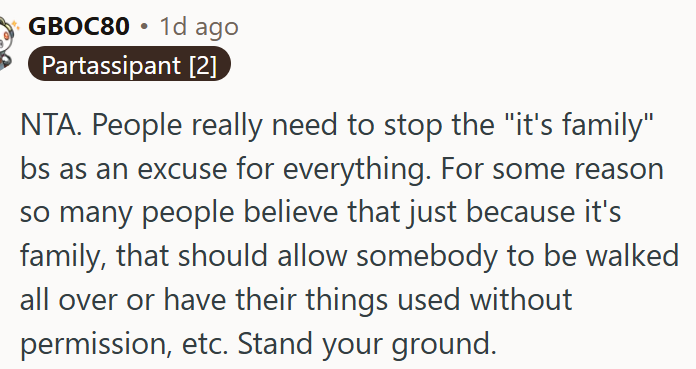 Family should not be an excuse for disrespecting boundaries or using things without permission.