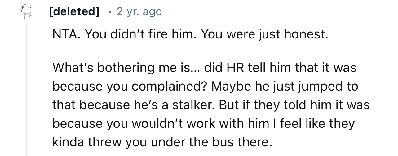 “NTA. You didn’t fire him. You were just honest.”