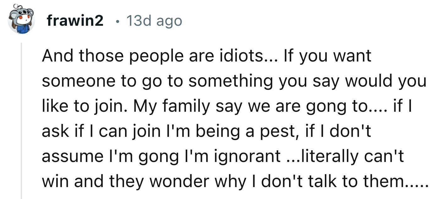 They Would Invite You If They Wanted For You To Come