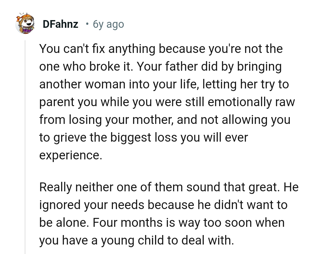 They are wrong for not allowing the OP to grieve her biggest loss