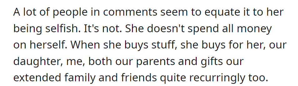 Misconstrued as selfish, the wife spends on family, parents, and generously gifts extended family and friends.