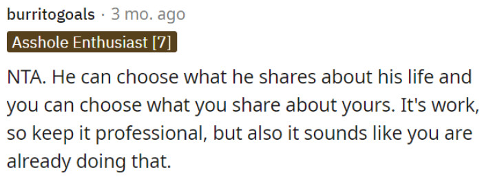 OP's coworker can keep his personal life separate from work, but he can't restrict what OP talks about.