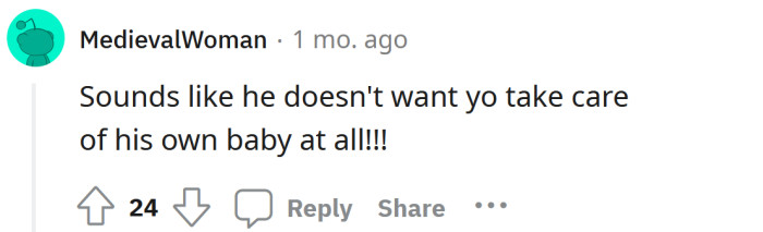 Seems like he doesn't want to be a dad at all.