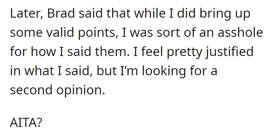 Brad acknowledges valid points but criticizes OP's delivery. OP questions whether they are in the wrong.