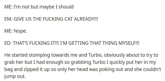 Amid escalating tensions, the entitled dad threatened to take Turbo, prompting OP to secure their cat in a bag to protect her.