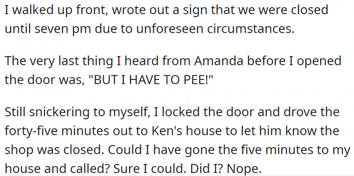 Then she decided to drive for almost an hour to tell Ken that the store was closed.
