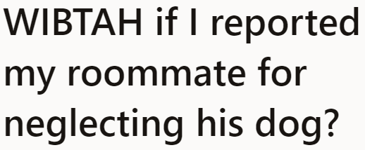 The OP wonders if reporting his negligent roommate makes him an a-hole. He asks: