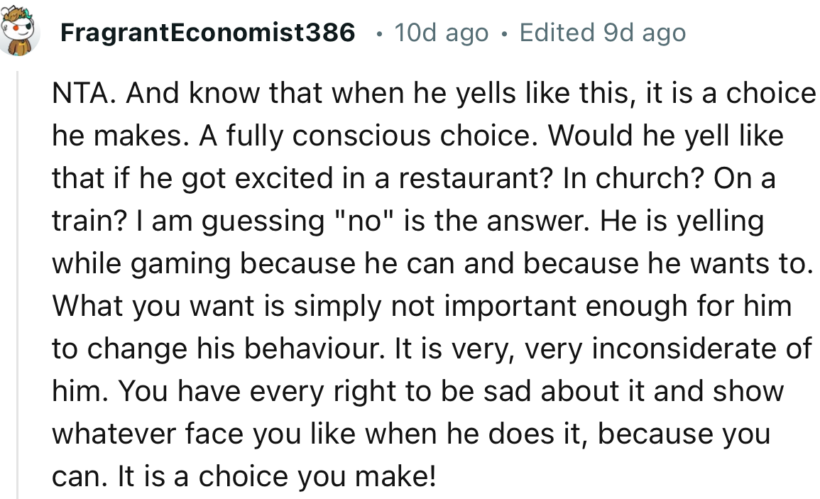 “You have every right to be sad about it and show whatever face you like when he does it, because you can.”