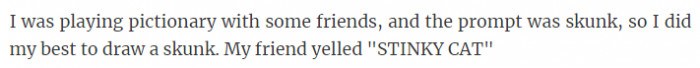 36. A skunk is apparently a cat that stinks... Nope