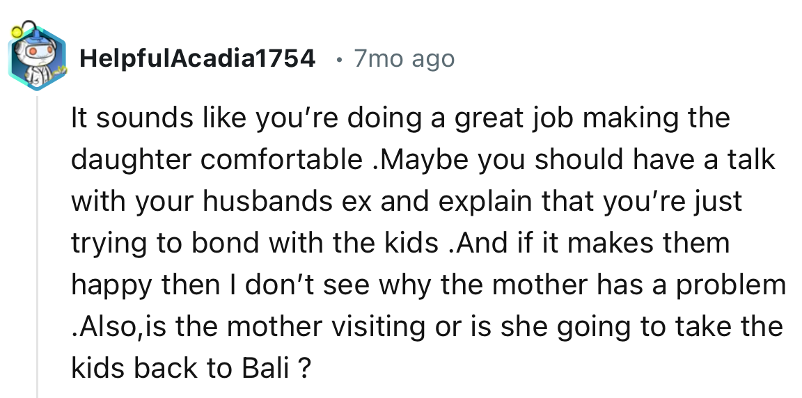 “You should have a talk with your husbands ex and explain that you’re just trying to bond with the kids.”