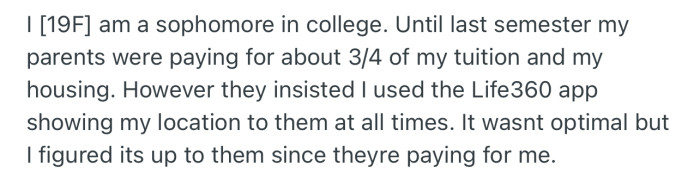 OP parents have been paying about 3/4 of her tuition for a while now. However, they insisted she use the Life360 app so that they can keep tabs on her location at all times