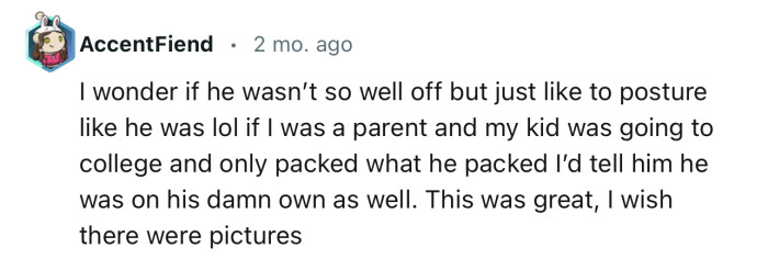 “I wonder if he wasn’t so well off but just liked to posture like he was.”