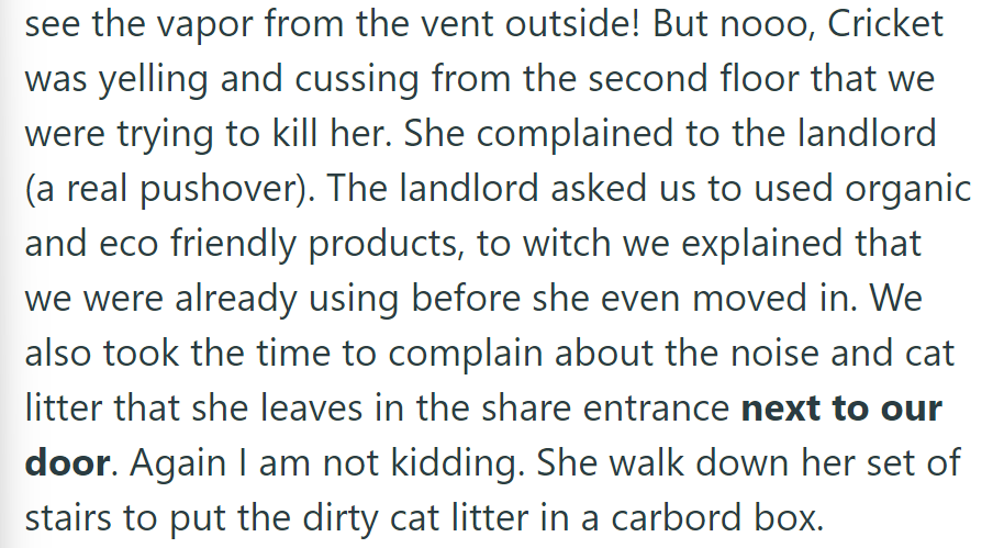 The neighbor accused OP despite visible vapor. The landlord requested organic products; OP then complained about noise and cat litter.