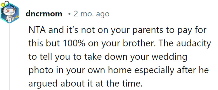 It's the brother's audacity, not the parents' pocket. He argued then; he can own it now.
