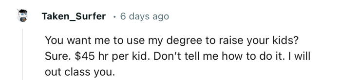 If you need a babysitter with a Master’s Degree, then you should be ready to pay the price