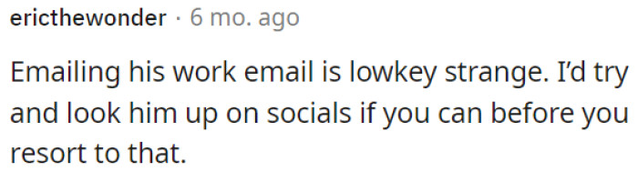 It's a bit unusual to email his work address.