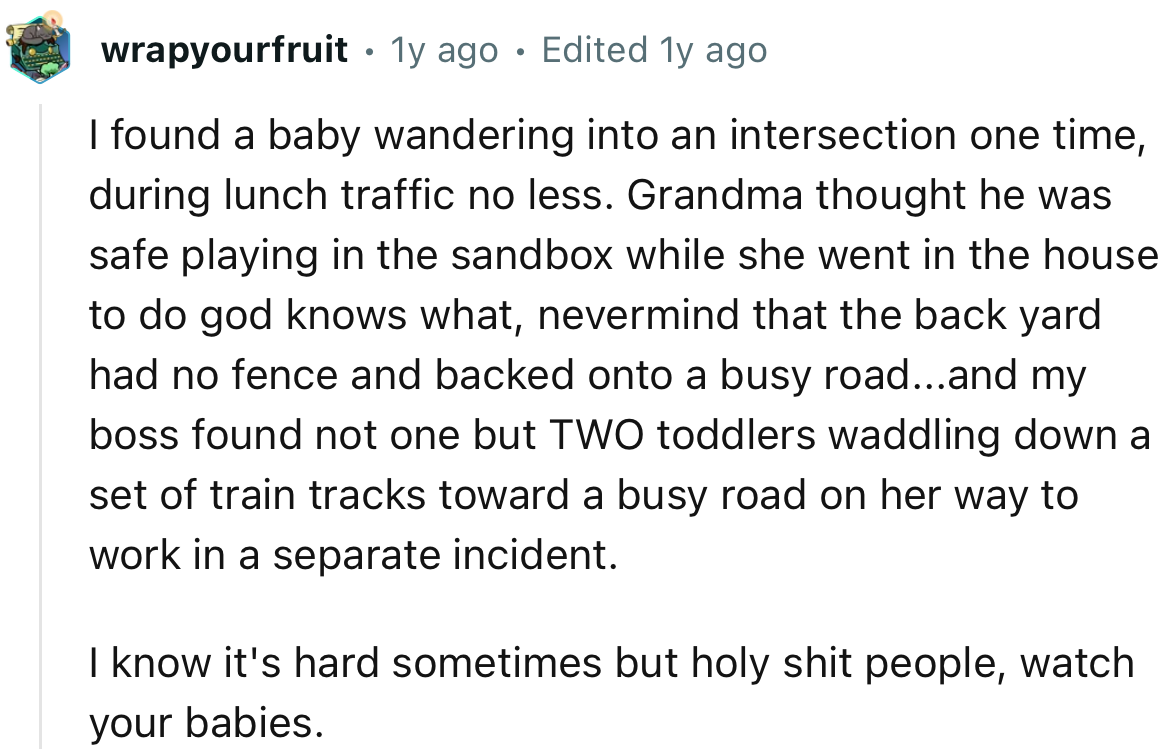 “I know it's hard sometimes, but holy shit people, watch your babies.”