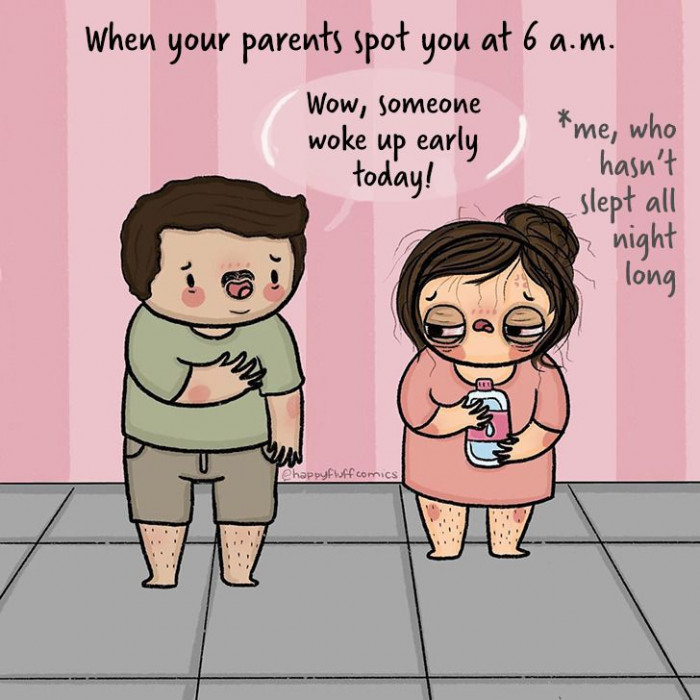 Parents have no idea what you've been doing all night.