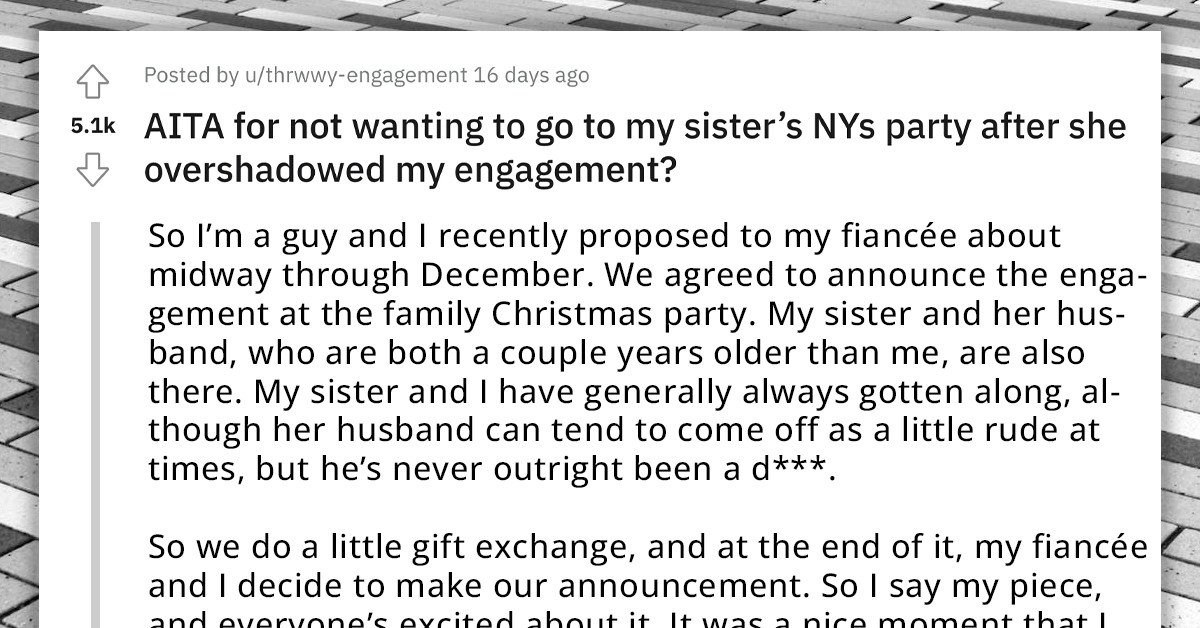 Redditor Doesn't Want To Go To Sister’s NY's Party After She Overshadowed His Engagement