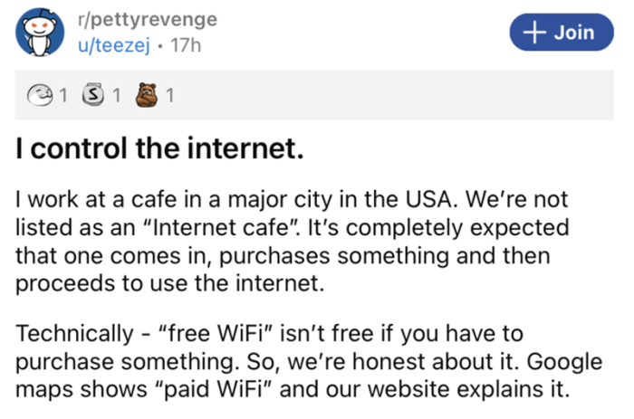 Basically, he started off the post by explaining that he works in a cafe in a major city, and he goes into detail about their WiFi setup. He also mentions that she wasn't purchasing anything and had been freely using their WiFi, which obviously made things worse.