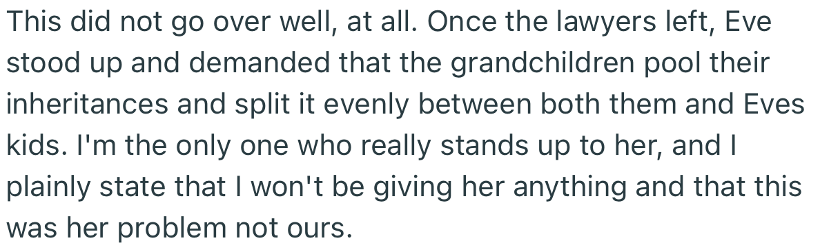 When the lawyer left, Eve stood up and demanded that everyone pool their resources together and give her and her kids a fair share