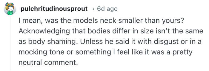 “Unless he said it with disgust or in a mocking tone or something I feel like it was a pretty neutral comment.”