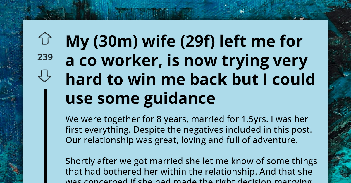 Heartbroken Man Seeks Guidance As His Wife Suddenly Wants To Mend Their Marriage After Searching For Someone "More Compatible"