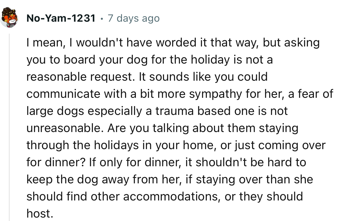 “I mean, I wouldn't have worded it that way, but asking you to board your dog for the holiday is not a reasonable request.”