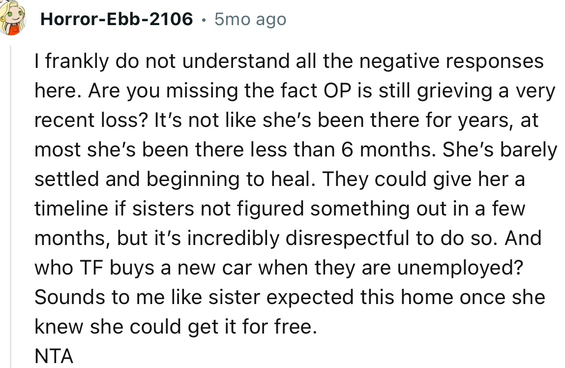 “NTA. Sounds to me like sister expected this home once she knew she could get it for free.”