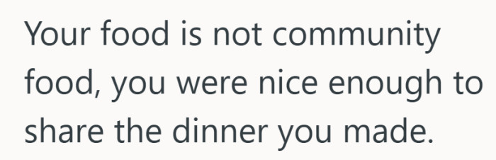 Dinner was offered out of kindness, not as an open invitation to everything in the container.