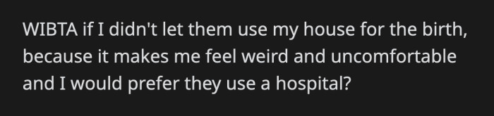 Even OP's mom is siding with his brother. No matter what they've said, OP still feels uncomfortable with the request. Will he be a jerk if he declines?