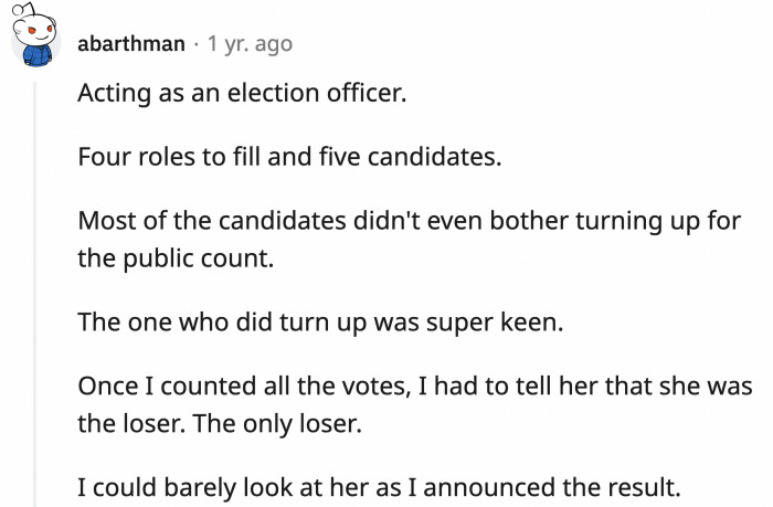 19. Telling a genuinely good-hearted politician that they lost the race