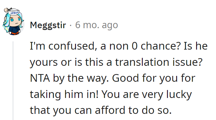 Plot twist: Non-zero chance of paternity drama—more soap opera, less translation trouble. Kudos for taking in the kid!
