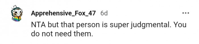 That person is super judgmental, and you don't need them