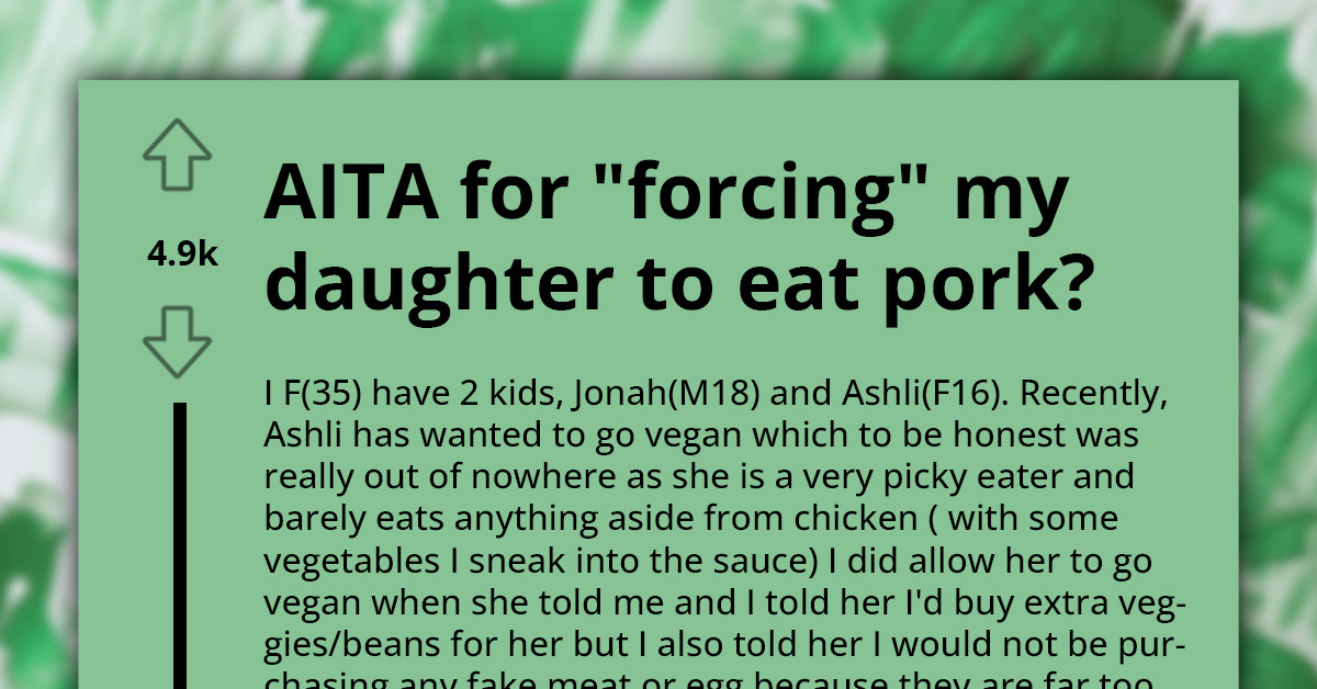 Teen Suddenly Turns Vegan and Accuses Her Mom of "Forcing" Her to Eat Pork, Gets Told to Prepare Her Food Instead