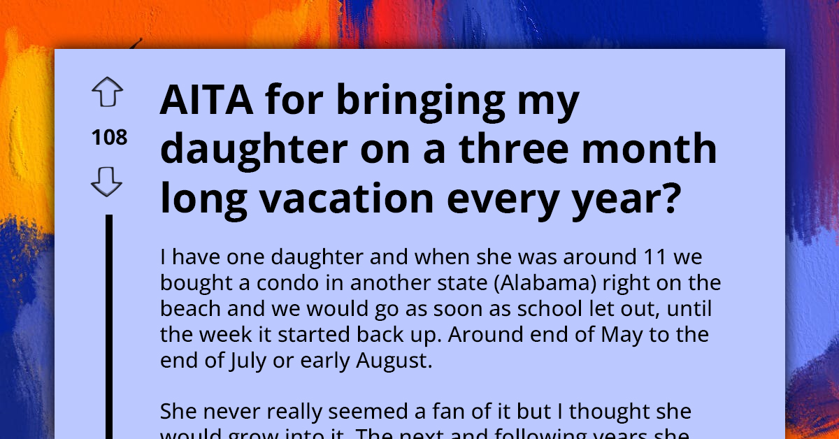 Redditor Gets Labelled An A**hole For Forcing Her Daughter To Go On A Three-Month Long Family Vacation Every Year
