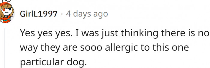 There is no way one dog that's not even around can cause this