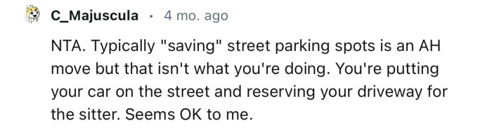 “You're putting your car on the street and reserving your driveway for the sitter. Seems OK to me.”